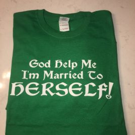 “God Help Me I’m Married to Herself” Green T-Shirt (Xlarge Only)