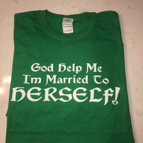 God Help Me I’m Married to Herself! Green T-Shirt