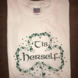 “Tis Herself” White T-Shirt (Large Only)